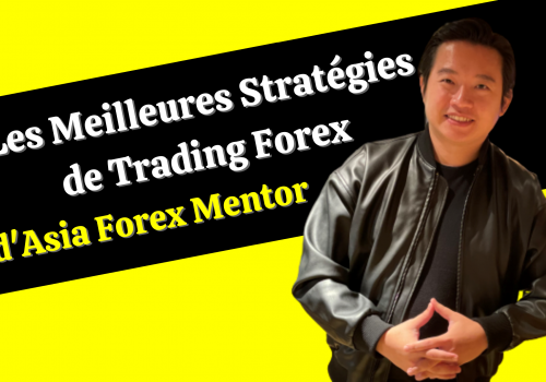 Les Meilleures Stratégies de Trading Forex d’Asia Forex Mentor